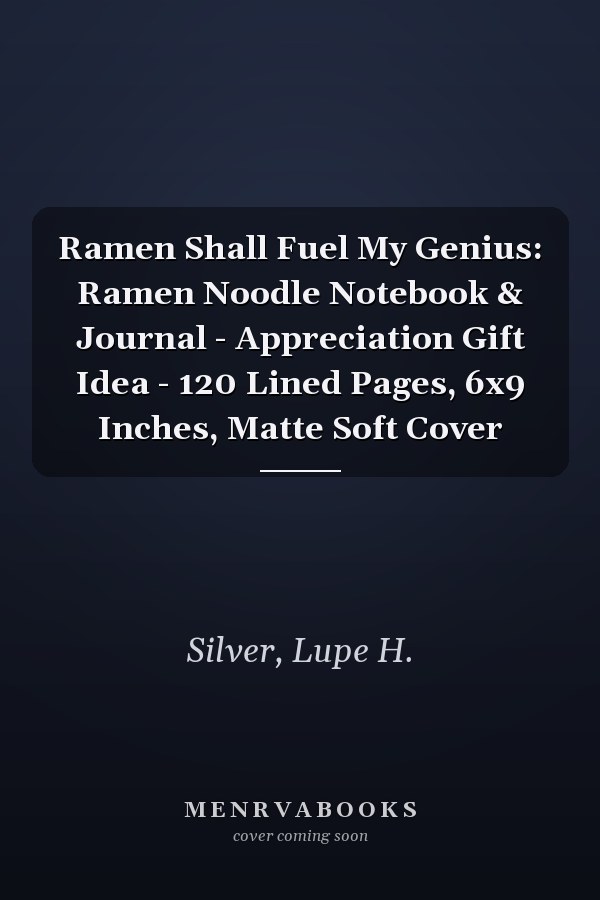 Ramen Shall Fuel My Genius: Ramen Noodle Notebook & Journal - Appreciation Gift Idea - 120 Lined Pages, 6x9 Inches, Matte Soft Cover