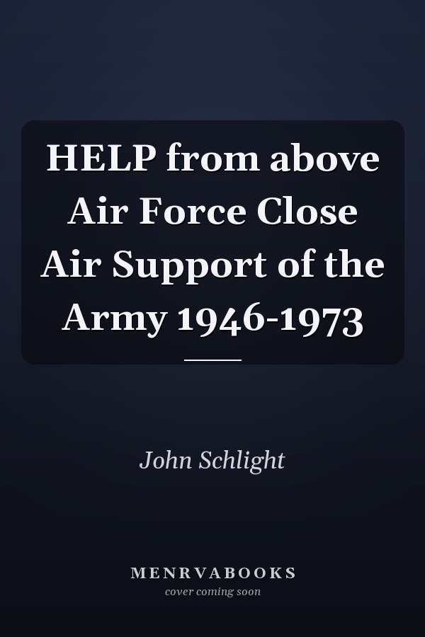 HELP from above Air Force Close Air Support of the Army 1946-1973