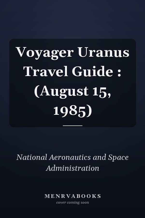 Voyager Uranus Travel Guide : (August 15, 1985)