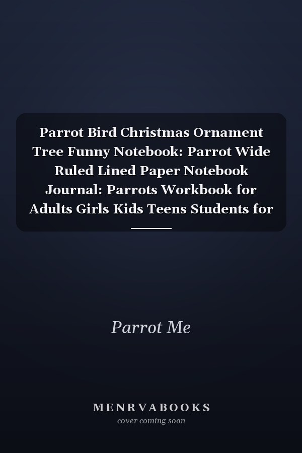 Parrot Bird Christmas Ornament Tree Funny Notebook: Parrot Wide Ruled Lined Paper Notebook Journal: Parrots Workbook for Adults Girls Kids Teens Students for ... Writing Notes | Large Size 8. 5 X 11 Inches