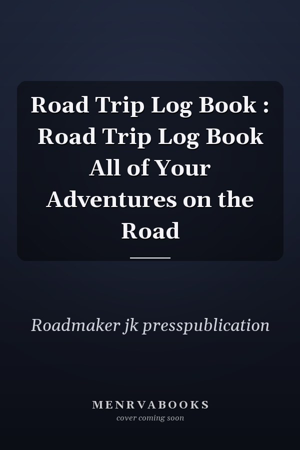 Road Trip Log Book : Road Trip Log Book All of Your Adventures on the Road