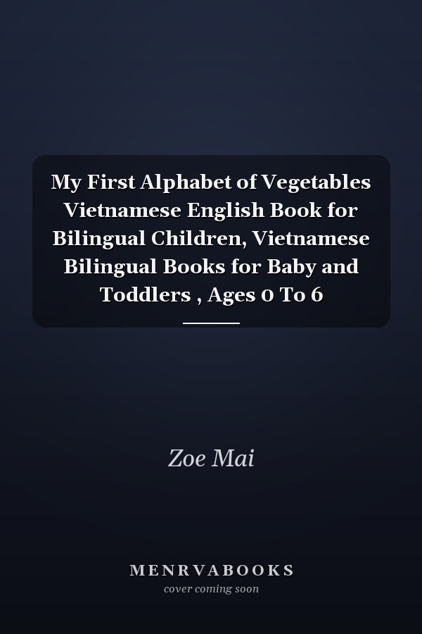 My First Alphabet of Vegetables Vietnamese English Book for Bilingual Children, Vietnamese Bilingual Books for Baby and Toddlers , Ages 0 To 6
