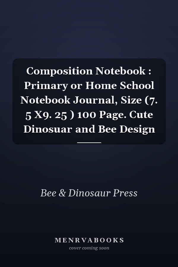 Composition Notebook : Primary or Home School Notebook Journal, Size (7. 5 X9. 25 ) 100 Page. Cute Dinosuar and Bee Design