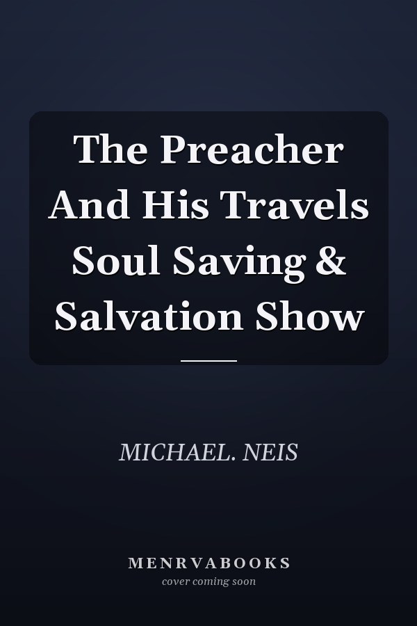 The Preacher And His Travels Soul Saving & Salvation Show