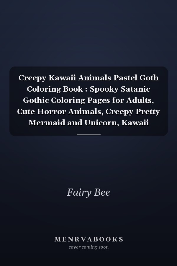 Creepy Kawaii Animals Pastel Goth Coloring Book : Spooky Satanic Gothic Coloring Pages for Adults, Cute Horror Animals, Creepy Pretty Mermaid and Unicorn, Kawaii Sweets, Hilarious Sarcastic Quotes in Pastel Goth Seamless (Pastel Goth Coloring Series)