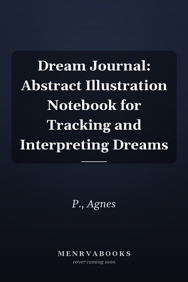 Dream Journal: Abstract Illustration Notebook for Tracking and Interpreting Dreams