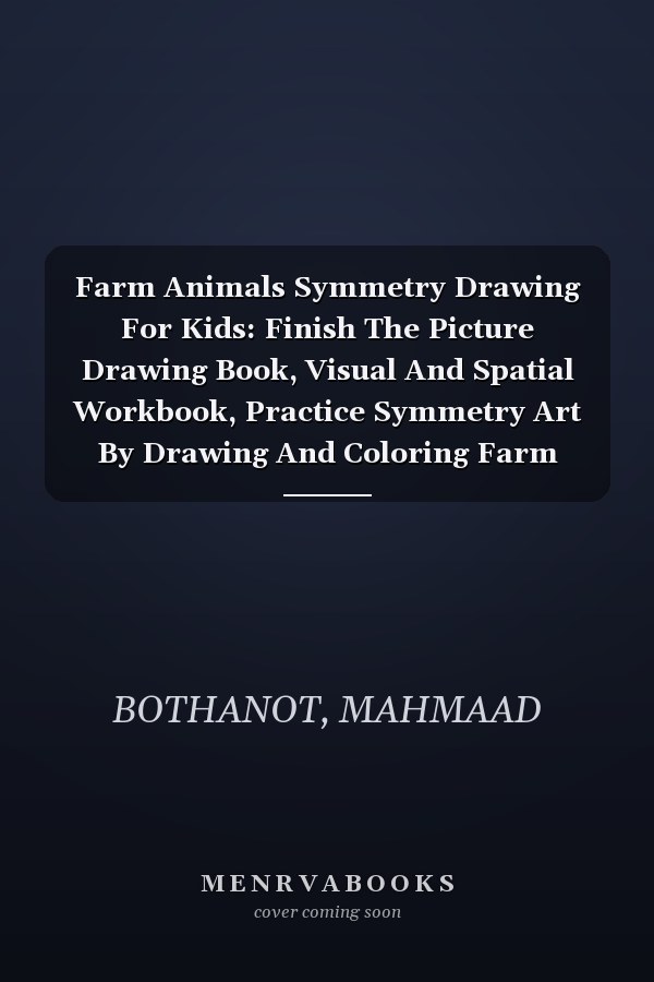 Farm Animals Symmetry Drawing For Kids: Finish The Picture Drawing Book, Visual And Spatial Workbook, Practice Symmetry Art By Drawing And Coloring Farm Animals