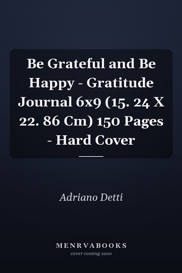 Be Grateful and Be Happy - Gratitude Journal 6x9 (15. 24 X 22. 86 Cm) 150 Pages - Hard Cover