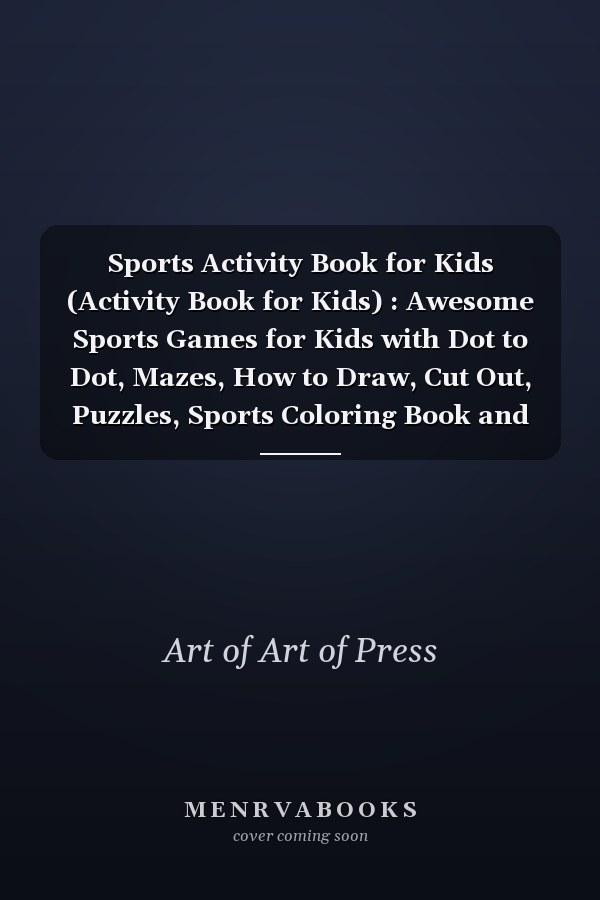 Sports Activity Book for Kids (Activity Book for Kids) : Awesome Sports Games for Kids with Dot to Dot, Mazes, How to Draw, Cut Out, Puzzles, Sports Coloring Book and More (Sports Books for Boys and Girls)