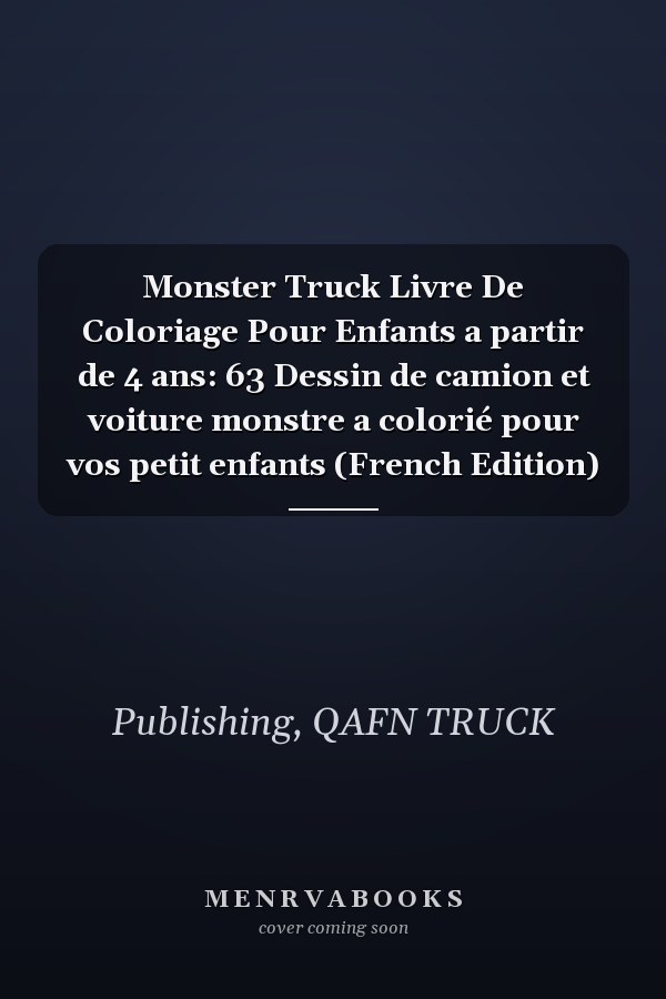 Monster Truck Livre De Coloriage Pour Enfants a partir de 4 ans: 63 Dessin de camion et voiture monstre a colorié pour vos petit enfants (French Edition)