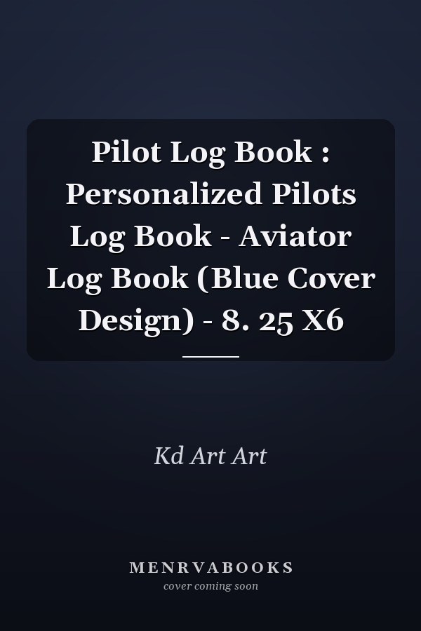 Pilot Log Book : Personalized Pilots Log Book - Aviator Log Book (Blue Cover Design) - 8. 25 X6