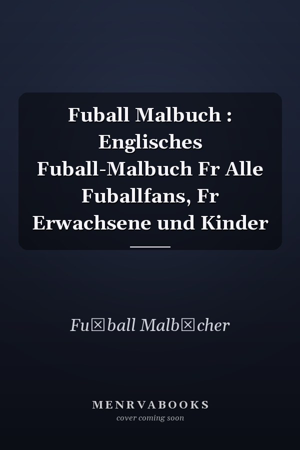 Fuball Malbuch : Englisches Fuball-Malbuch Fr Alle Fuballfans, Fr Erwachsene und Kinder