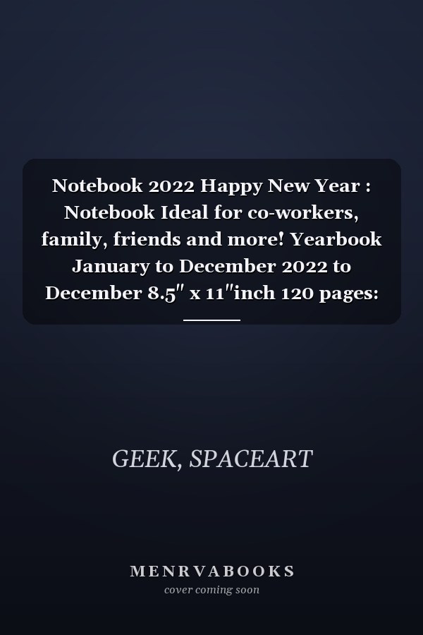 Notebook 2022 Happy New Year : Notebook Ideal for co-workers, family, friends and more! Yearbook January to December 2022 to December 8.5" x 11"inch 120 pages: size : 8,5" x 11"inch 120 pages