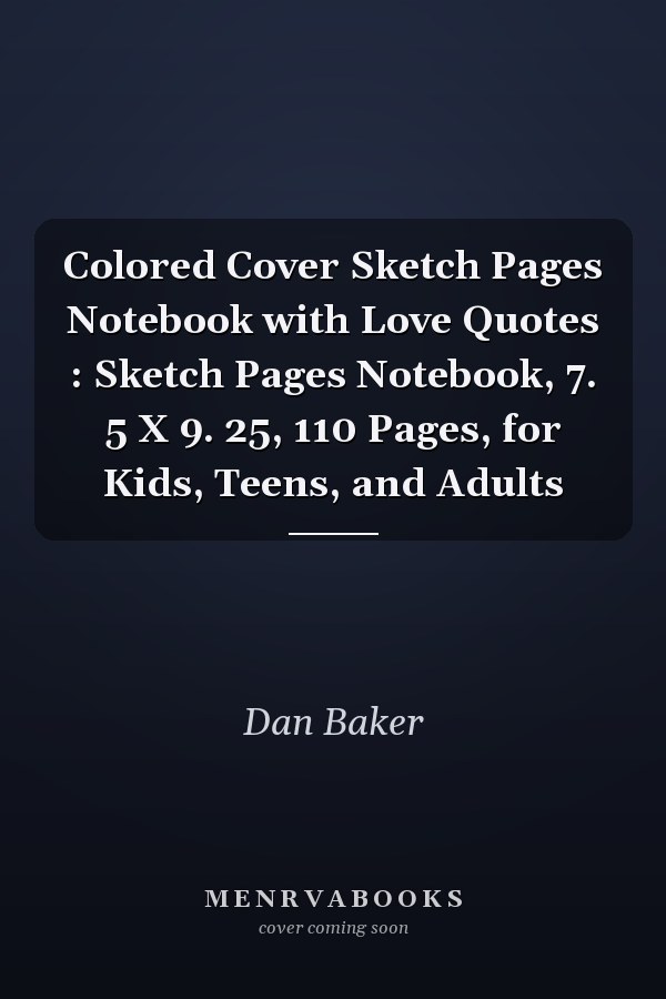 Colored Cover Sketch Pages Notebook with Love Quotes : Sketch Pages Notebook, 7. 5 X 9. 25, 110 Pages, for Kids, Teens, and Adults