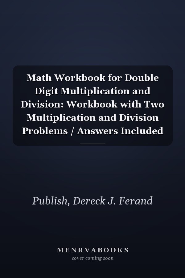 Math Workbook for Double Digit Multiplication and Division: Workbook with Two Multiplication and Division Problems / Answers Included