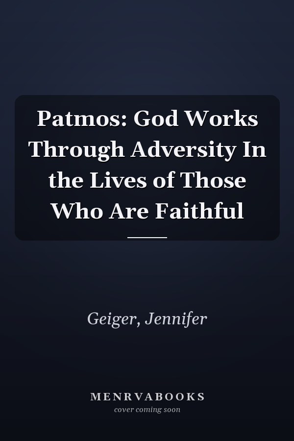 Patmos: God Works Through Adversity In the Lives of Those Who Are Faithful