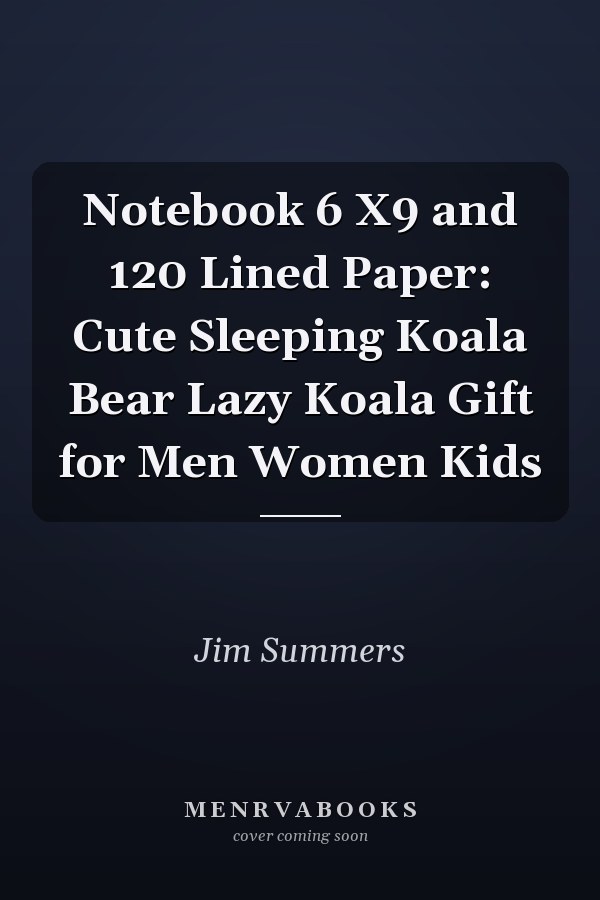 Notebook 6 X9 and 120 Lined Paper: Cute Sleeping Koala Bear Lazy Koala Gift for Men Women Kids