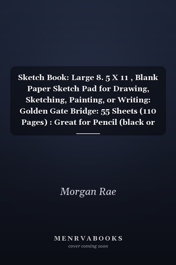 Sketch Book: Large 8. 5 X 11 , Blank Paper Sketch Pad for Drawing, Sketching, Painting, or Writing: Golden Gate Bridge: 55 Sheets (110 Pages) : Great for Pencil (black or Colored), Charcoal, Marker Art, or Paint: Students, Men, Women, Teens, Boys and Girls
