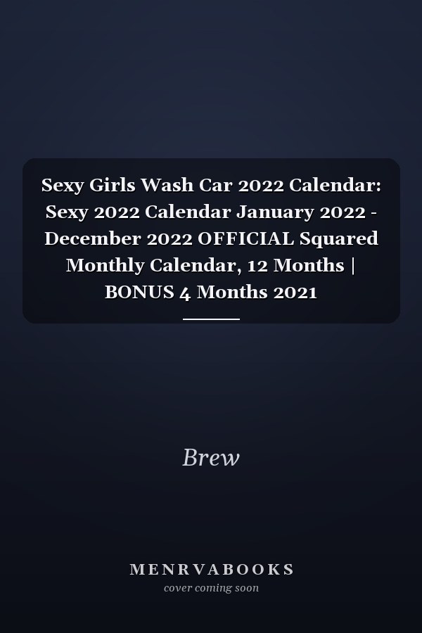 Sexy Girls Wash Car 2022 Calendar: Sexy 2022 Calendar January 2022 - December 2022 OFFICIAL Squared Monthly Calendar, 12 Months | BONUS 4 Months 2021