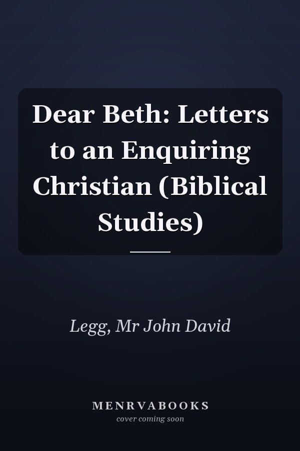 Dear Beth: Letters to an Enquiring Christian (Biblical Studies)