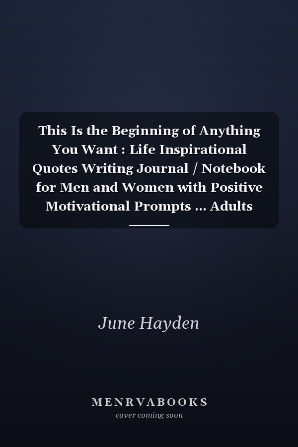This Is the Beginning of Anything You Want : Life Inspirational Quotes Writing Journal / Notebook for Men and Women with Positive Motivational Prompts ... Adults Teens and Tweens, Chaos Coordinator