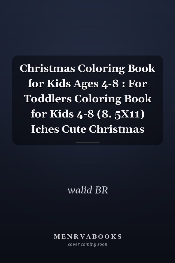 Christmas Coloring Book for Kids Ages 4-8 : For Toddlers Coloring Book for Kids 4-8 (8. 5X11) Iches Cute Christmas