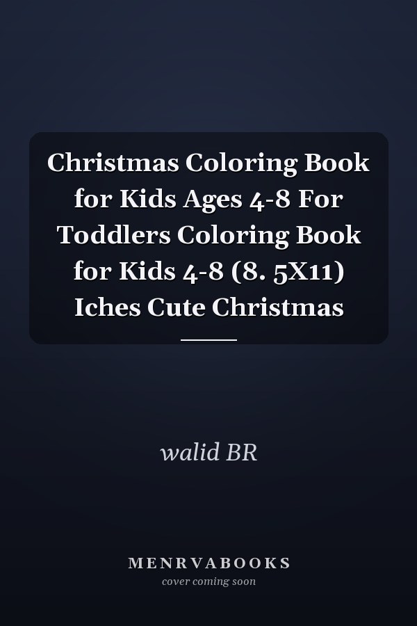 Christmas Coloring Book for Kids Ages 4-8 For Toddlers Coloring Book for Kids 4-8 (8. 5X11) Iches Cute Christmas