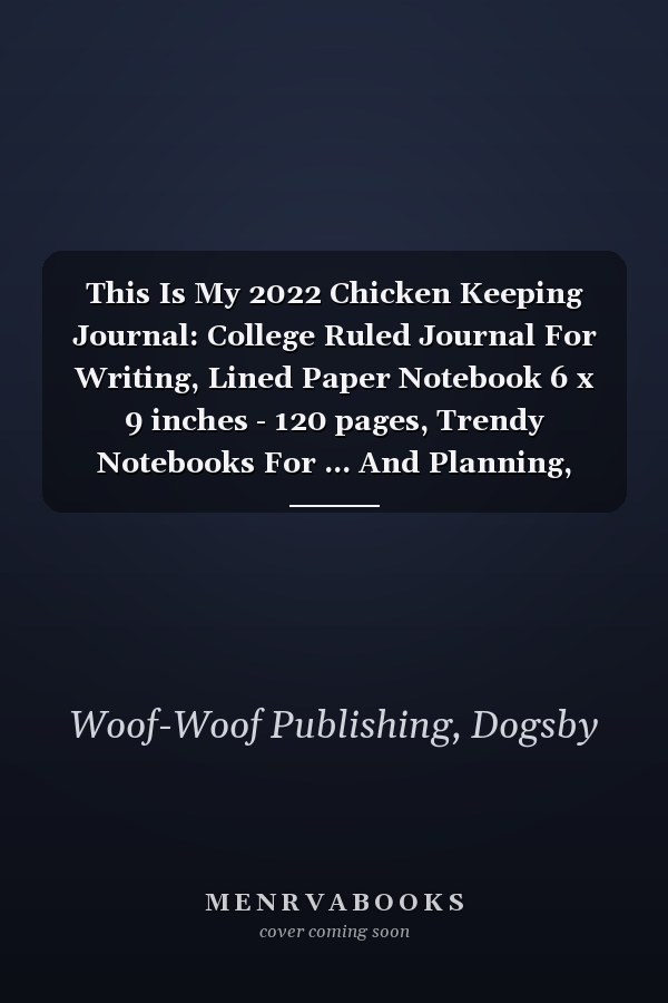 This Is My 2022 Chicken Keeping Journal: College Ruled Journal For Writing, Lined Paper Notebook 6 x 9 inches - 120 pages, Trendy Notebooks For ... And Planning, Notebook To Write In With Lines