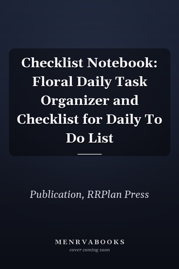 Checklist Notebook: Floral Daily Task Organizer and Checklist for Daily To Do List
