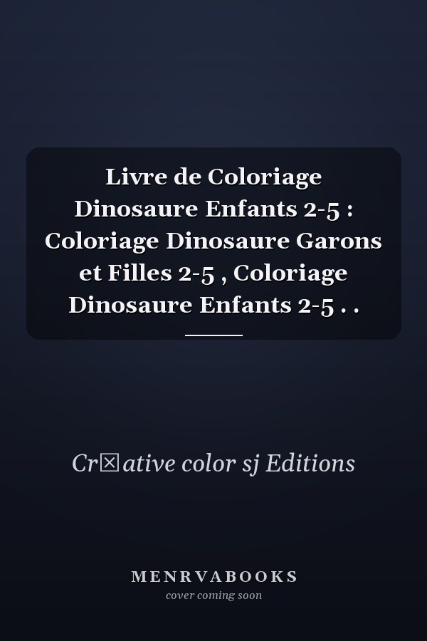 Livre de Coloriage Dinosaure Enfants 2-5 : Coloriage Dinosaure Garons et Filles 2-5 , Coloriage Dinosaure Enfants 2-5 . .