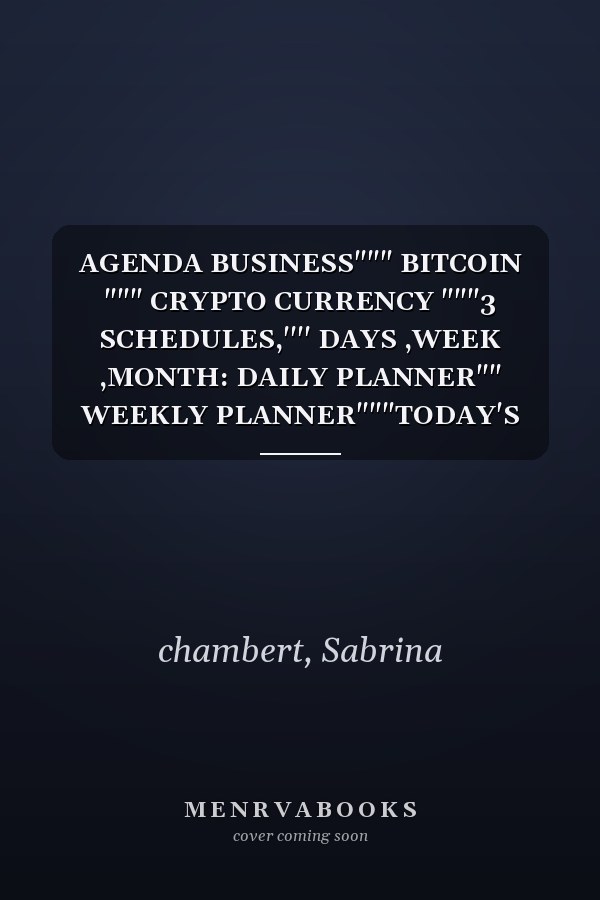 AGENDA BUSINESS""" BITCOIN """ CRYPTO CURRENCY """3 SCHEDULES,'''' DAYS ,WEEK ,MONTH: DAILY PLANNER"" WEEKLY PLANNER"""TODAY'S AGENDA"""