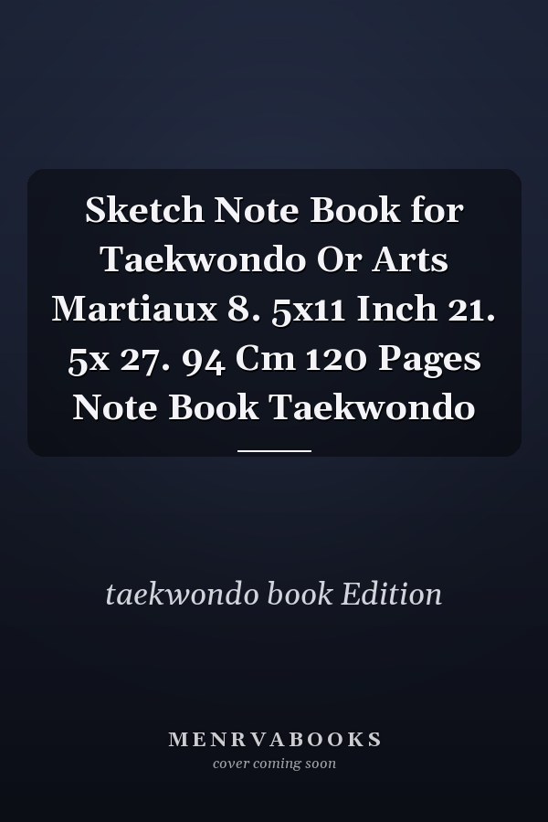 Sketch Note Book for Taekwondo Or Arts Martiaux 8. 5x11 Inch 21. 5x 27. 94 Cm 120 Pages Note Book Taekwondo