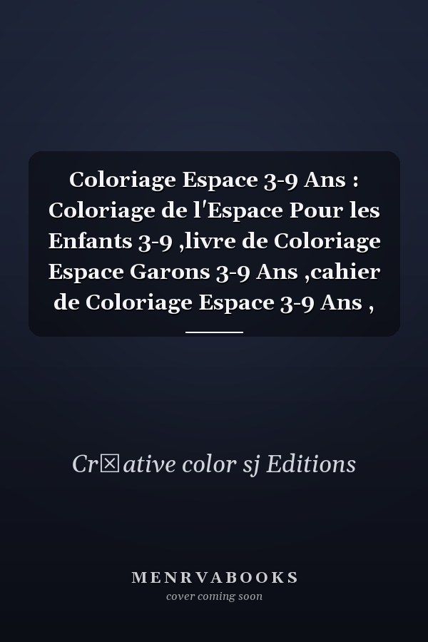 Coloriage Espace 3-9 Ans : Coloriage de l'Espace Pour les Enfants 3-9 ,livre de Coloriage Espace Garons 3-9 Ans ,cahier de Coloriage Espace 3-9 Ans ,