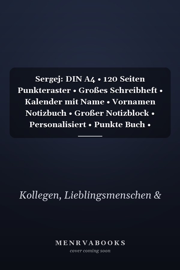 Sergej: DIN A4 • 120 Seiten Punkteraster • Großes Schreibheft • Kalender mit Name • Vornamen Notizbuch • Großer Notizblock • Personalisiert • Punkte Buch • Kollegenbuch (German Edition)