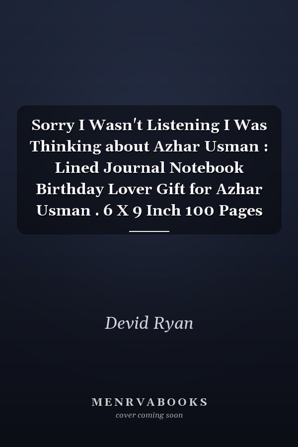 Sorry I Wasn't Listening I Was Thinking about Azhar Usman : Lined Journal Notebook Birthday Lover Gift for Azhar Usman . 6 X 9 Inch 100 Pages