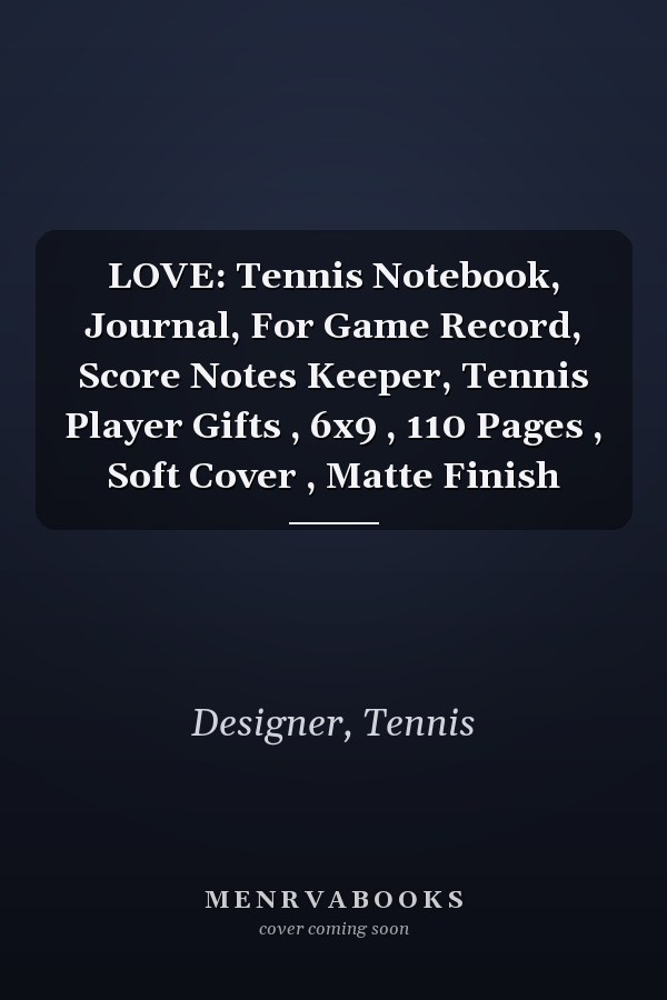 LOVE: Tennis Notebook, Journal, For Game Record, Score Notes Keeper, Tennis Player Gifts , 6x9 , 110 Pages , Soft Cover , Matte Finish