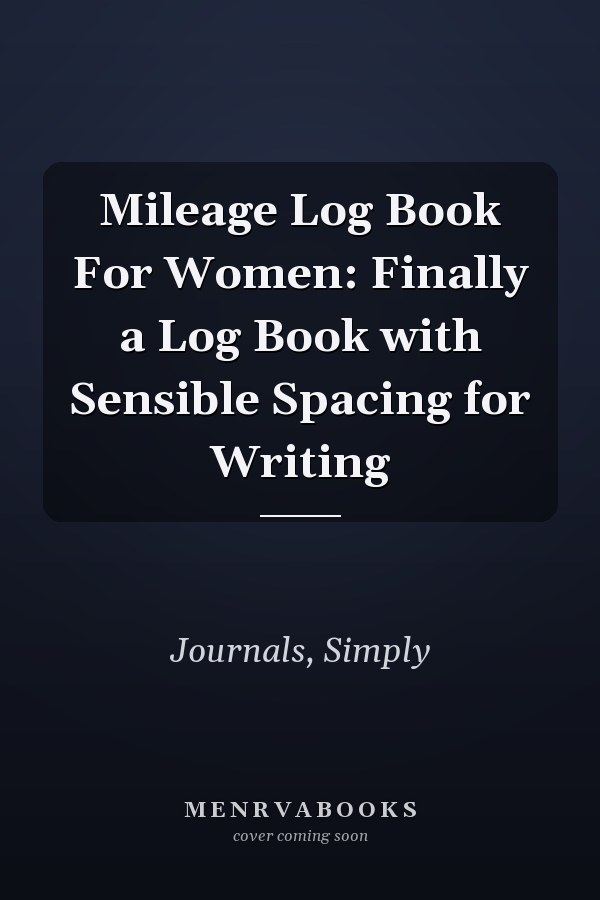 Mileage Log Book For Women: Finally a Log Book with Sensible Spacing for Writing