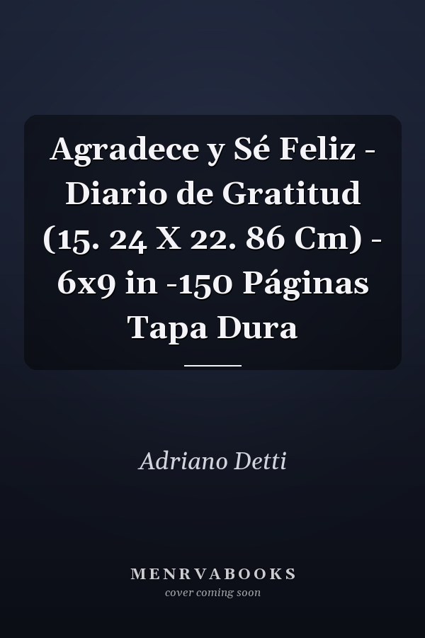 Agradece y Sé Feliz - Diario de Gratitud (15. 24 X 22. 86 Cm) - 6x9 in -150 Páginas Tapa Dura