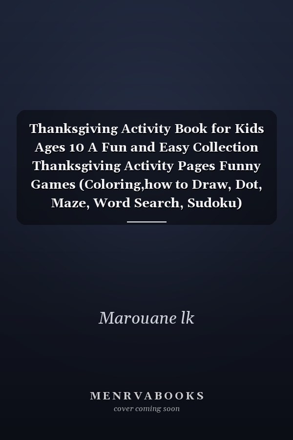Thanksgiving Activity Book for Kids Ages 10 A Fun and Easy Collection Thanksgiving Activity Pages Funny Games (Coloring,how to Draw, Dot, Maze, Word Search, Sudoku) Awesome Preschoolers and Elementary School Gift for Kids