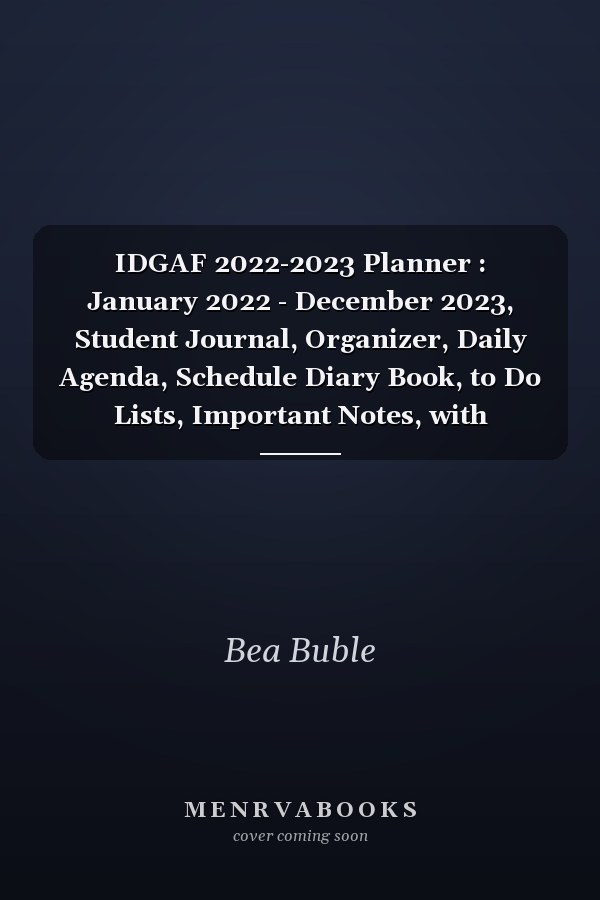 IDGAF 2022-2023 Planner : January 2022 - December 2023, Student Journal, Organizer, Daily Agenda, Schedule Diary Book, to Do Lists, Important Notes, with Holidays, 2-Year Calendar Sweary Notebook Design