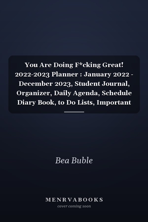You Are Doing F*cking Great! 2022-2023 Planner : January 2022 - December 2023, Student Journal, Organizer, Daily Agenda, Schedule Diary Book, to Do Lists, Important Notes, with Holidays, 2-Year Calendar Sweary Notebook Design
