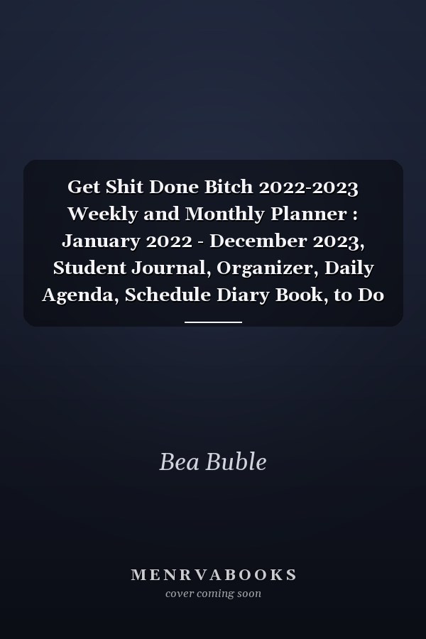 Get Shit Done Bitch 2022-2023 Weekly and Monthly Planner : January 2022 - December 2023, Student Journal, Organizer, Daily Agenda, Schedule Diary Book, to Do Lists, Important Notes, with Holidays, 2-Year Calendar Sweary Notebook Design