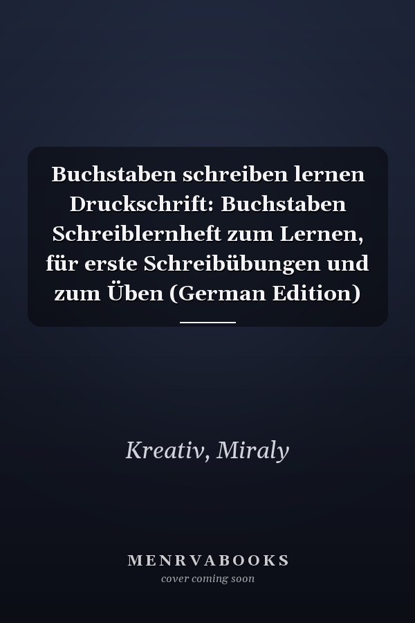 Buchstaben schreiben lernen Druckschrift: Buchstaben Schreiblernheft zum Lernen, für erste Schreibübungen und zum Üben (German Edition)