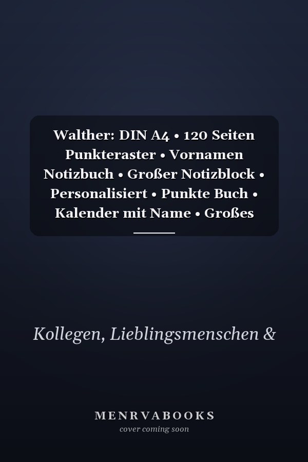 Walther: DIN A4 • 120 Seiten Punkteraster • Vornamen Notizbuch • Großer Notizblock • Personalisiert • Punkte Buch • Kalender mit Name • Großes Schreibheft • Kollegenbuch (German Edition)