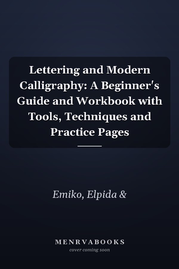 Lettering and Modern Calligraphy: A Beginner's Guide and Workbook with Tools, Techniques and Practice Pages