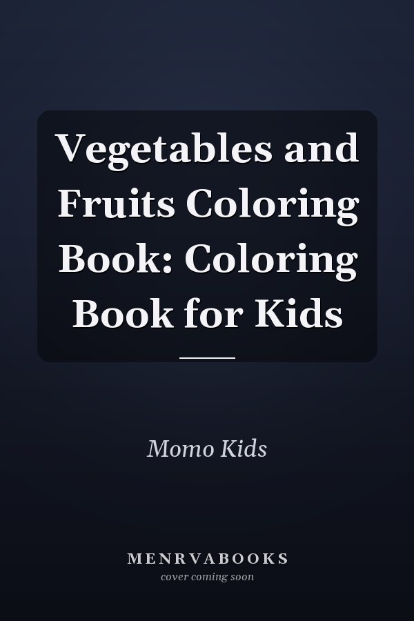 Vegetables and Fruits Coloring Book: Coloring Book for Kids
