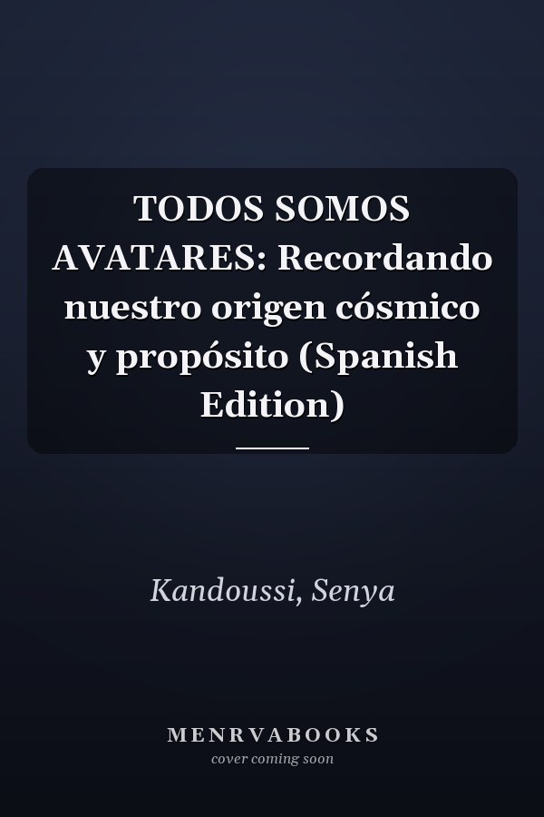 TODOS SOMOS AVATARES: Recordando nuestro origen cósmico y propósito (Spanish Edition)