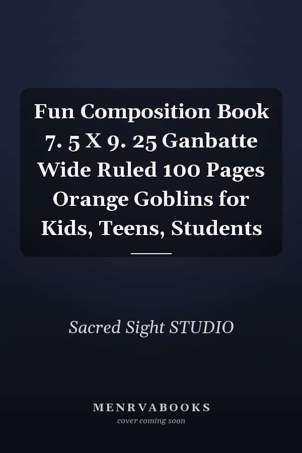 Fun Composition Book 7. 5 X 9. 25 Ganbatte Wide Ruled 100 Pages Orange Goblins for Kids, Teens, Students