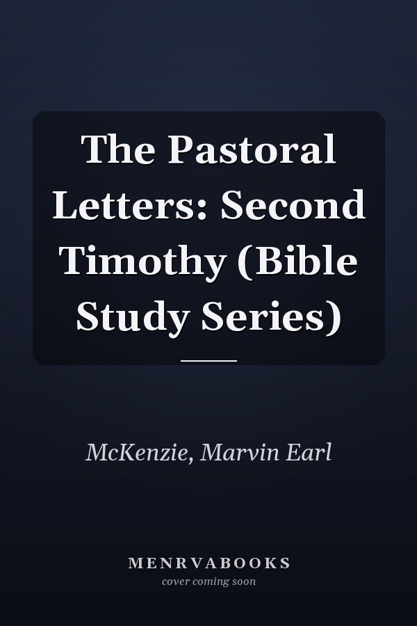 The Pastoral Letters: Second Timothy (Bible Study Series)