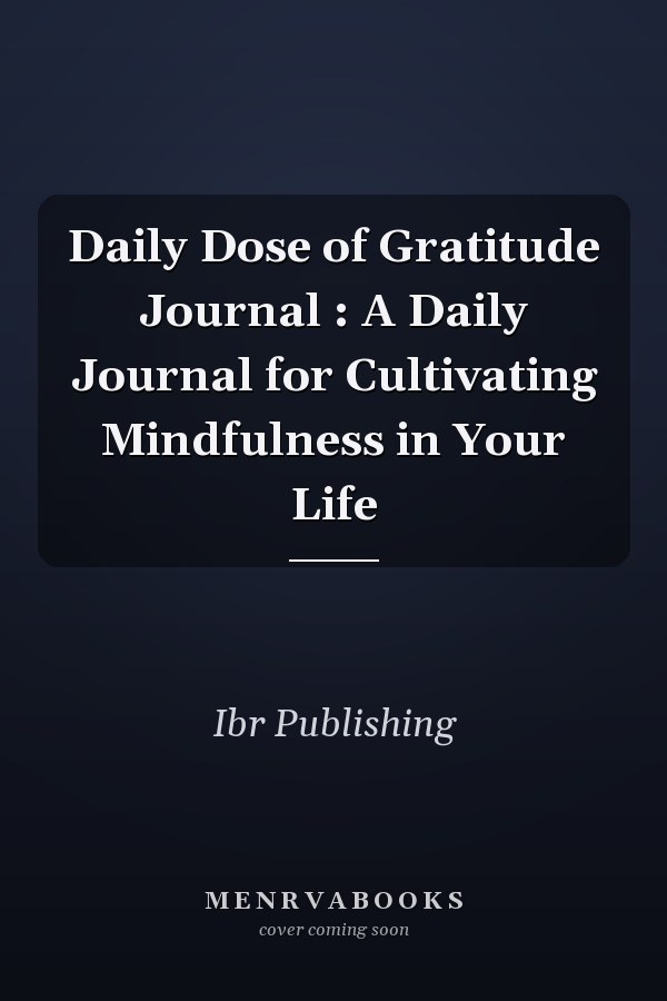 Daily Dose of Gratitude Journal : A Daily Journal for Cultivating Mindfulness in Your Life